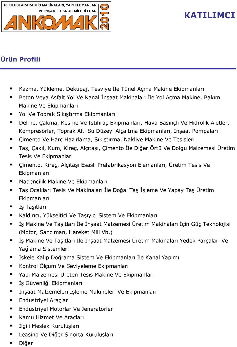 Harç Hazırlama, Sıkıştırma, Nakliye Makine Ve Tesisleri Taş, Çakıl, Kum, Kireç, Alçıtaşı, Çimento Đle Diğer Örtü Ve Dolgu Malzemesi Üretim Tesis Ve Ekipmanları Çimento, Kireç, Alçıtaşı Esaslı