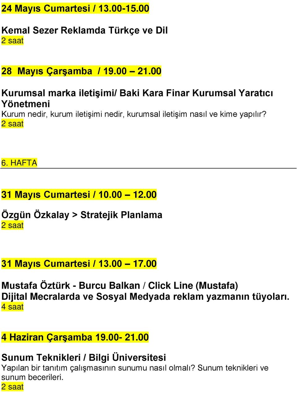 HAFTA 31 Mayıs Cumartesi / 10.00 12.00 Özgün Özkalay > Stratejik Planlama 31 Mayıs Cumartesi / 13.00 17.