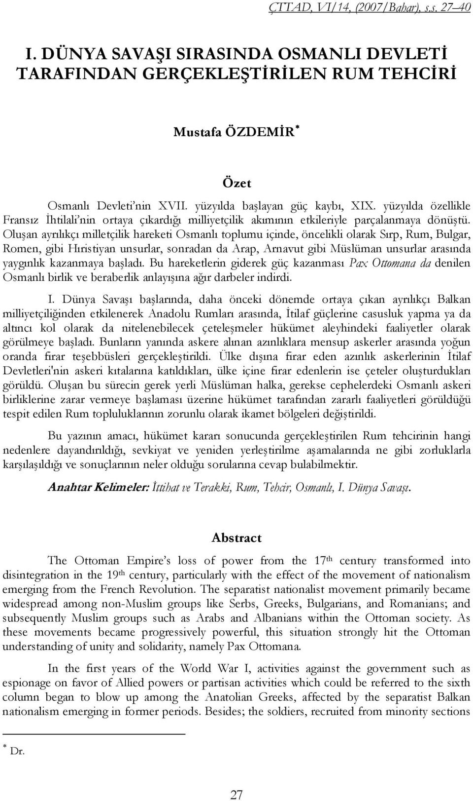 Oluşan ayrılıkçı milletçilik hareketi Osmanlı toplumu içinde, öncelikli olarak Sırp, Rum, Bulgar, Romen, gibi Hıristiyan unsurlar, sonradan da Arap, Arnavut gibi Müslüman unsurlar arasında yaygınlık