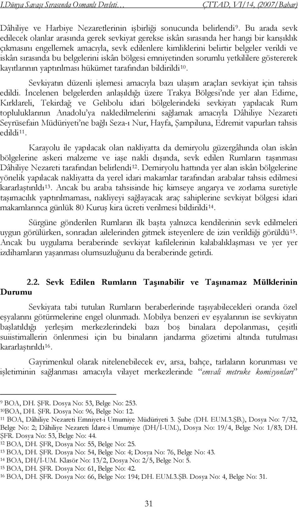 sırasında bu belgelerini iskân bölgesi emniyetinden sorumlu yetkililere göstererek kayıtlarının yaptırılması hükümet tarafından bildirildi 10.