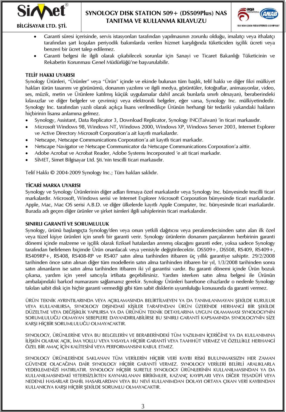 Garanti belgesi ile ilgili olarak çıkabilecek sorunlar için Sanayi ve Ticaret Bakanlığı Tüketicinin ve Rekabetin Korunması Genel Müdürlüğü ne başvurulabilir.