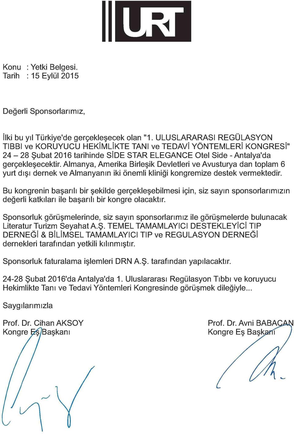 Almanya, Amerika Birleşik Devletleri ve Avusturya dan toplam 6 yurt dışı dernek ve Almanyanın iki önemli kliniği kongremize destek vermektedir.