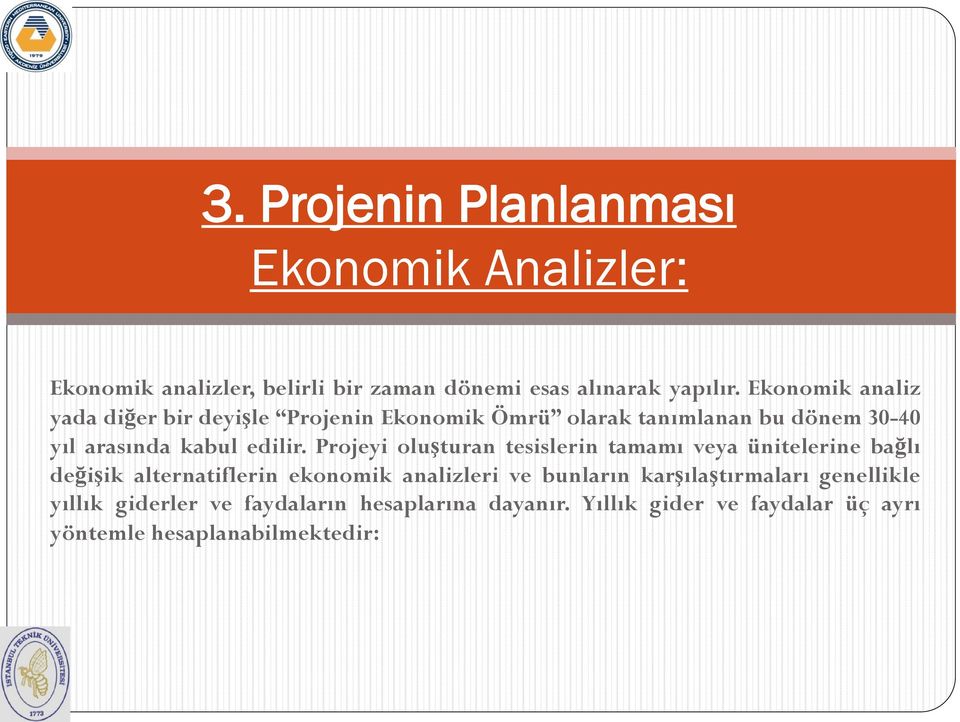 Projeyi oluşturan tesislerin tamamı veya ünitelerine bağlı değişik alternatiflerin ekonomik analizleri ve bunların