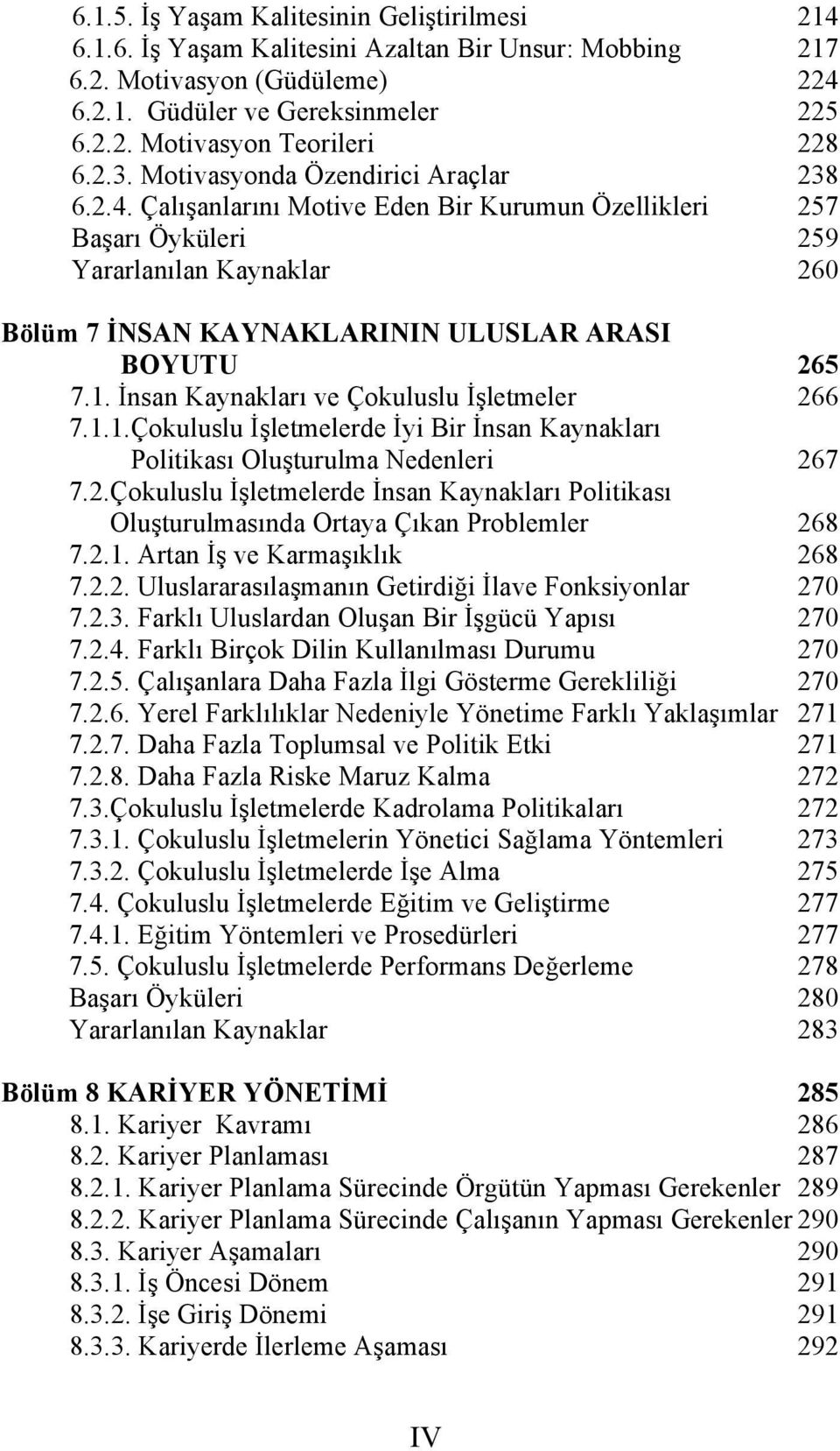 Çalışanlarını Motive Eden Bir Kurumun Özellikleri 257 Başarı Öyküleri 259 Yararlanılan Kaynaklar 260 Bölüm 7 İNSAN KAYNAKLARININ ULUSLAR ARASI BOYUTU 265 7.1.