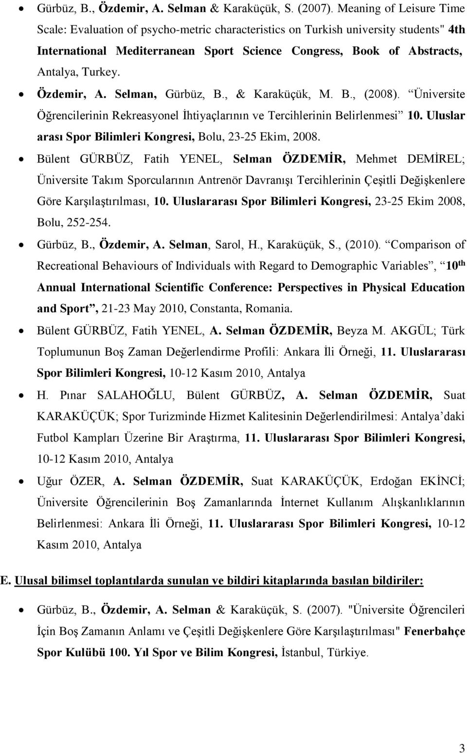 Özdemir, A. Selman, Gürbüz, B., & Karaküçük, M. B., (2008). Üniversite Öğrencilerinin Rekreasyonel İhtiyaçlarının ve Tercihlerinin Belirlenmesi 10.