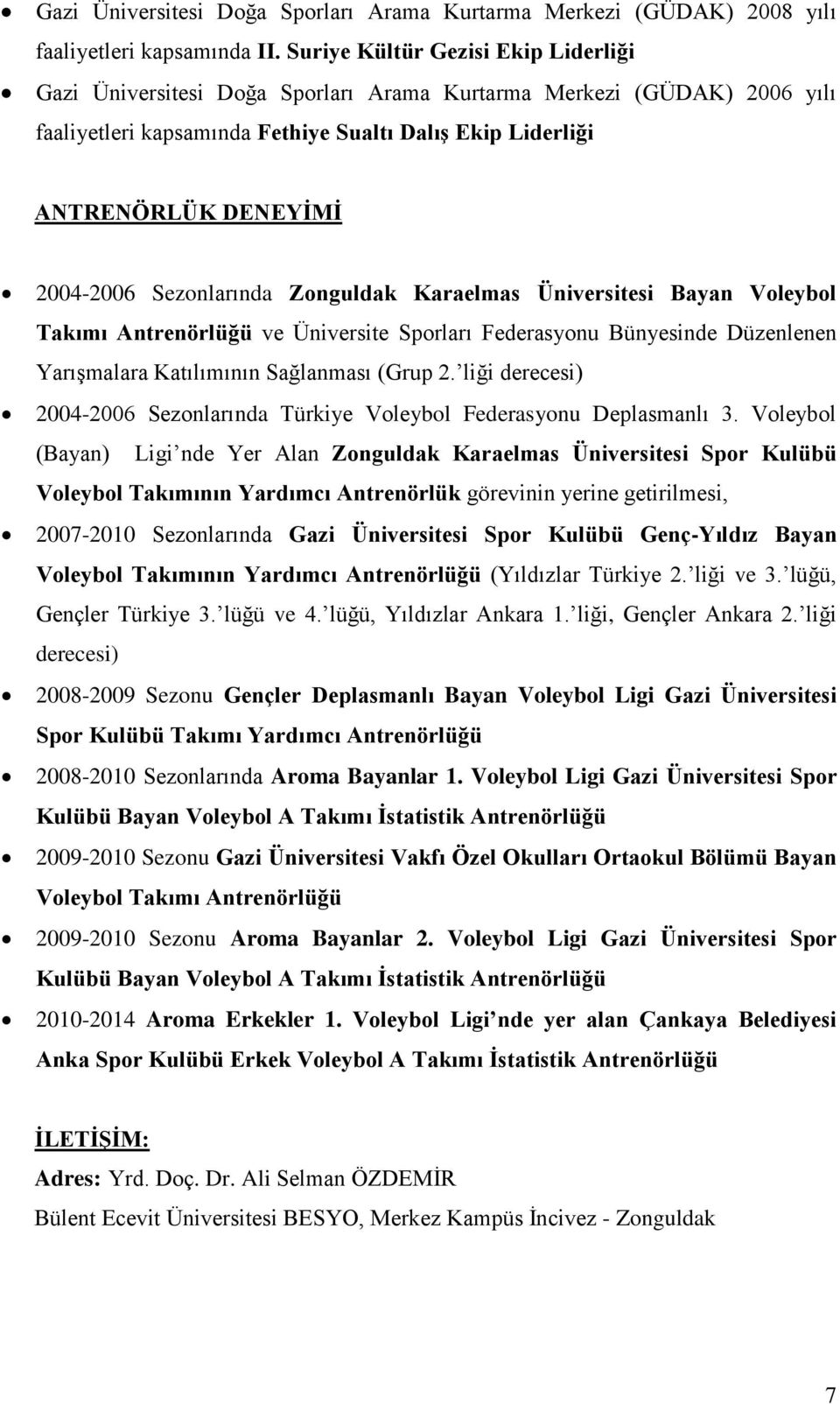 Sezonlarında Zonguldak Karaelmas Üniversitesi Bayan Voleybol Takımı Antrenörlüğü ve Üniversite Sporları Federasyonu Bünyesinde Düzenlenen Yarışmalara Katılımının Sağlanması (Grup 2.