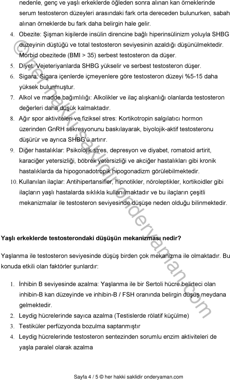 Morbid obezitede (BMI > 35) serbest testosteron da düşer. 5. Diyet: Vejeteriyanlarda SHBG yükselir ve serbest testosteron düşer. 6.