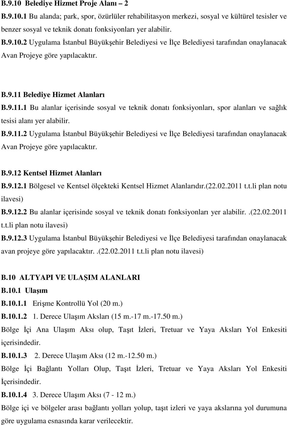 B.9.12 Kentsel Hizmet Alanları B.9.12.1 Bölgesel ve Kentsel ölçekteki Kentsel Hizmet Alanlarıdır.(22.02.2011 t.t.li plan notu ilavesi) B.9.12.2 Bu alanlar içerisinde sosyal ve teknik donatı fonksiyonları yer alabilir.