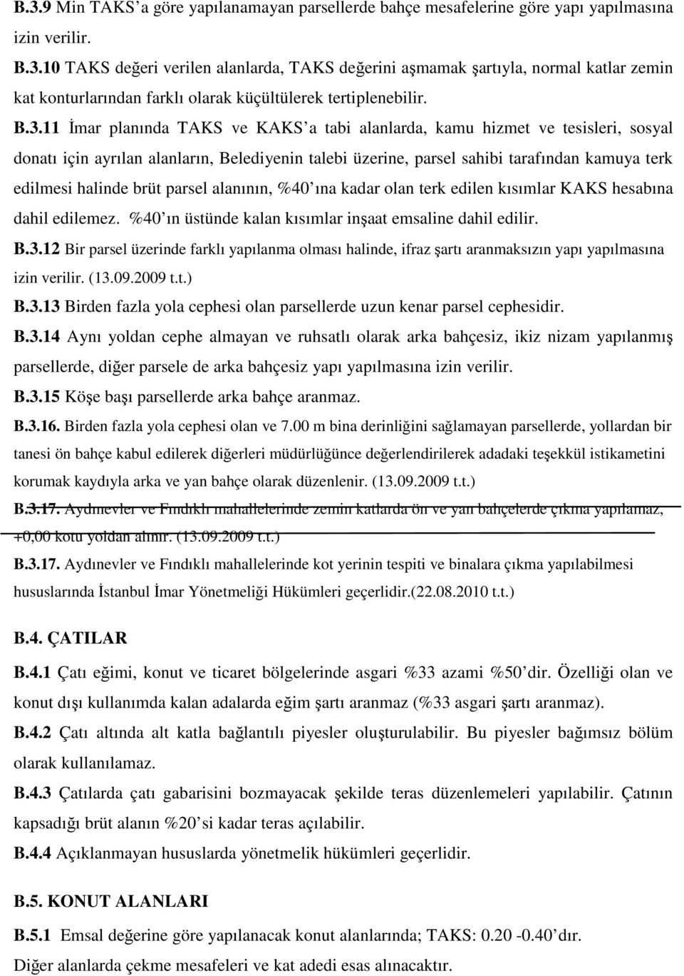 brüt parsel alanının, %40 ına kadar olan terk edilen kısımlar KAKS hesabına dahil edilemez. %40 ın üstünde kalan kısımlar inşaat emsaline dahil edilir. B.3.