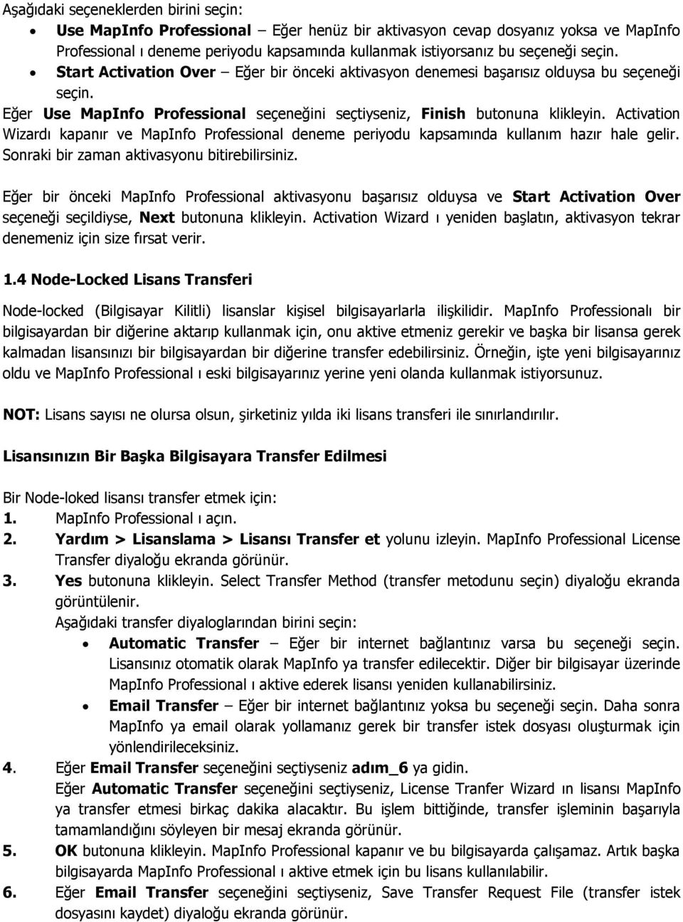 Activation Wizardı kapanır ve MapInfo Professional deneme periyodu kapsamında kullanım hazır hale gelir. Sonraki bir zaman aktivasyonu bitirebilirsiniz.