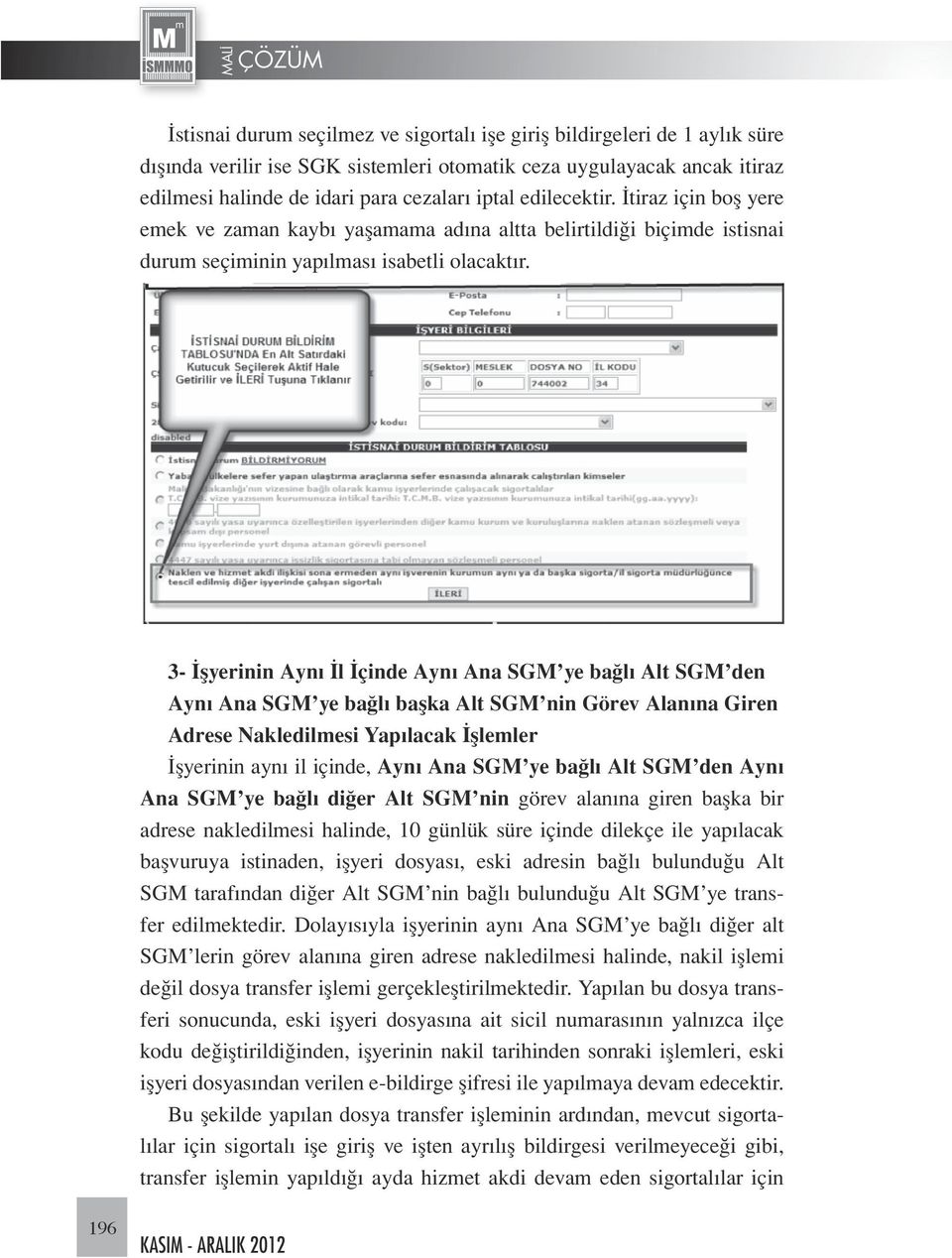 3- İşyerinin Aynı İl İçinde Aynı Ana SGM ye bağlı Alt SGM den Aynı Ana SGM ye bağlı başka Alt SGM nin Görev Alanına Giren Adrese Nakledilmesi Yapılacak İşlemler İşyerinin aynı il içinde, Aynı Ana SGM