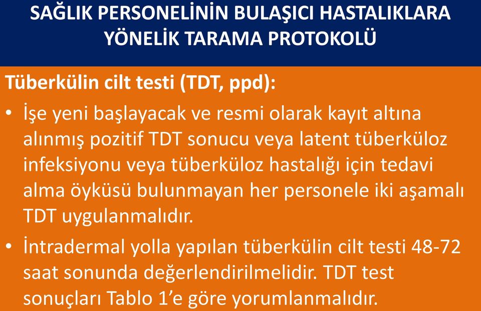tüberküloz hastalığı için tedavi alma öyküsü bulunmayan her personele iki aşamalı TDT uygulanmalıdır.