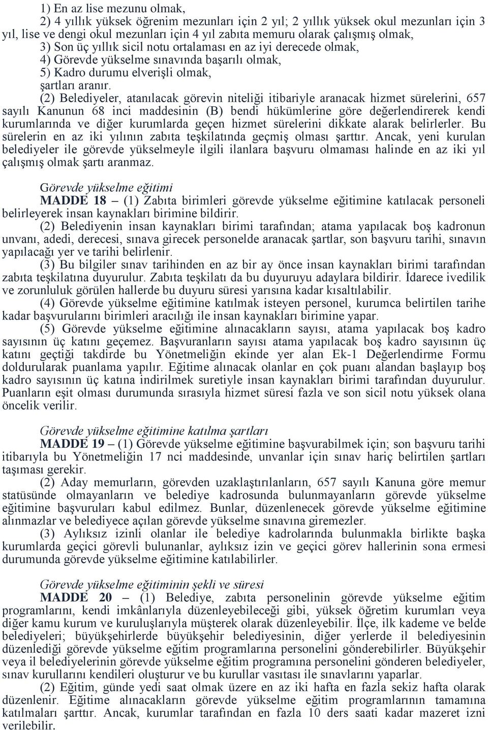 (2) Belediyeler, atanılacak görevin niteliği itibariyle aranacak hizmet sürelerini, 657 sayılı Kanunun 68 inci maddesinin (B) bendi hükümlerine göre değerlendirerek kendi kurumlarında ve diğer