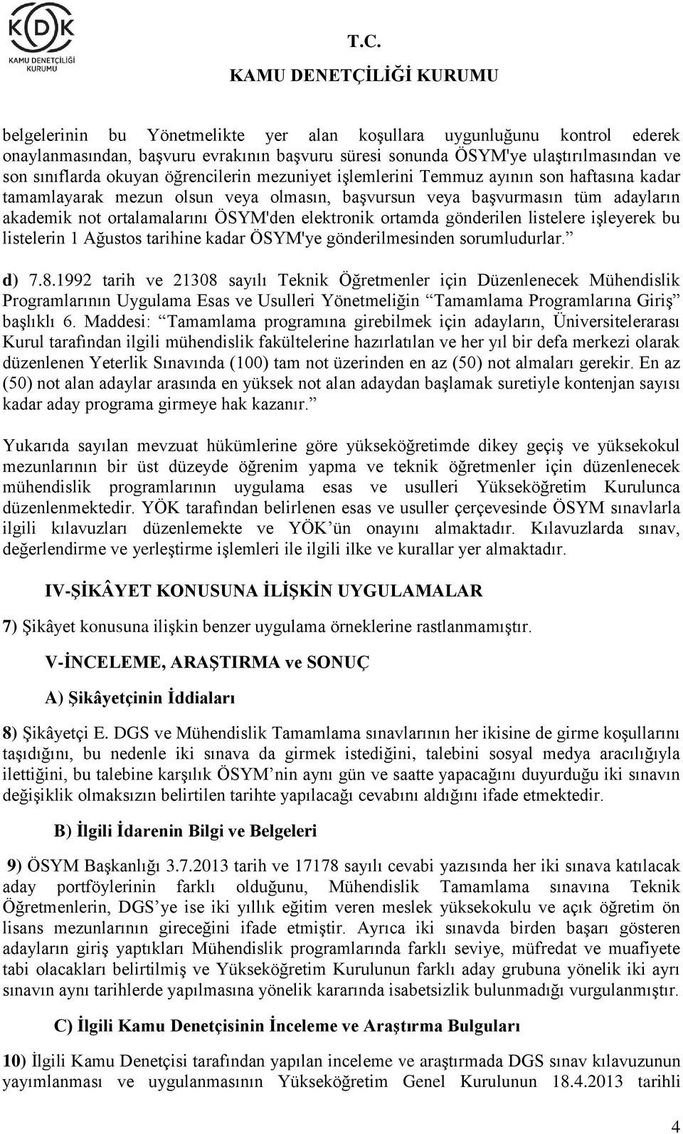 gönderilen listelere işleyerek bu listelerin 1 Ağustos tarihine kadar ÖSYM'ye gönderilmesinden sorumludurlar. d) 7.8.