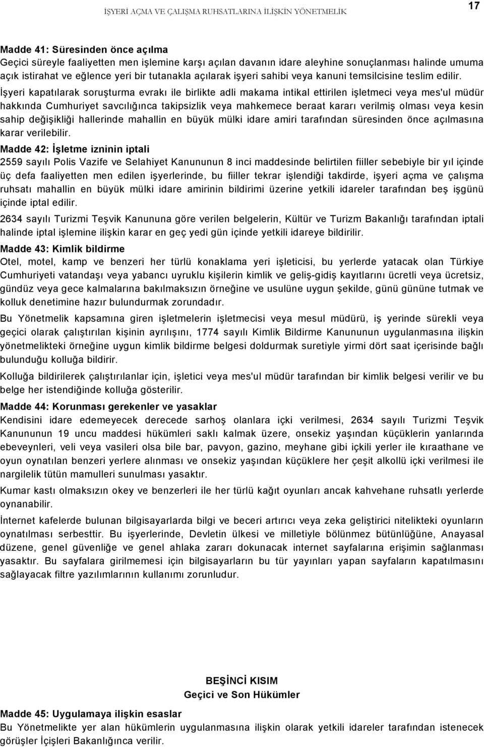 İşyeri kapatılarak soruşturma evrakı ile birlikte adli makama intikal ettirilen işletmeci veya mes'ul müdür hakkında Cumhuriyet savcılığınca takipsizlik veya mahkemece beraat kararı verilmiş olması