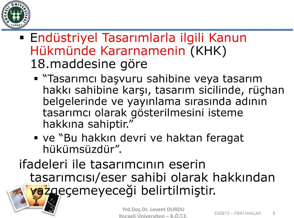 belgelerinde ve yayınlama sırasında adının tasarımcı olarak gösterilmesini isteme hakkına sahiptir.