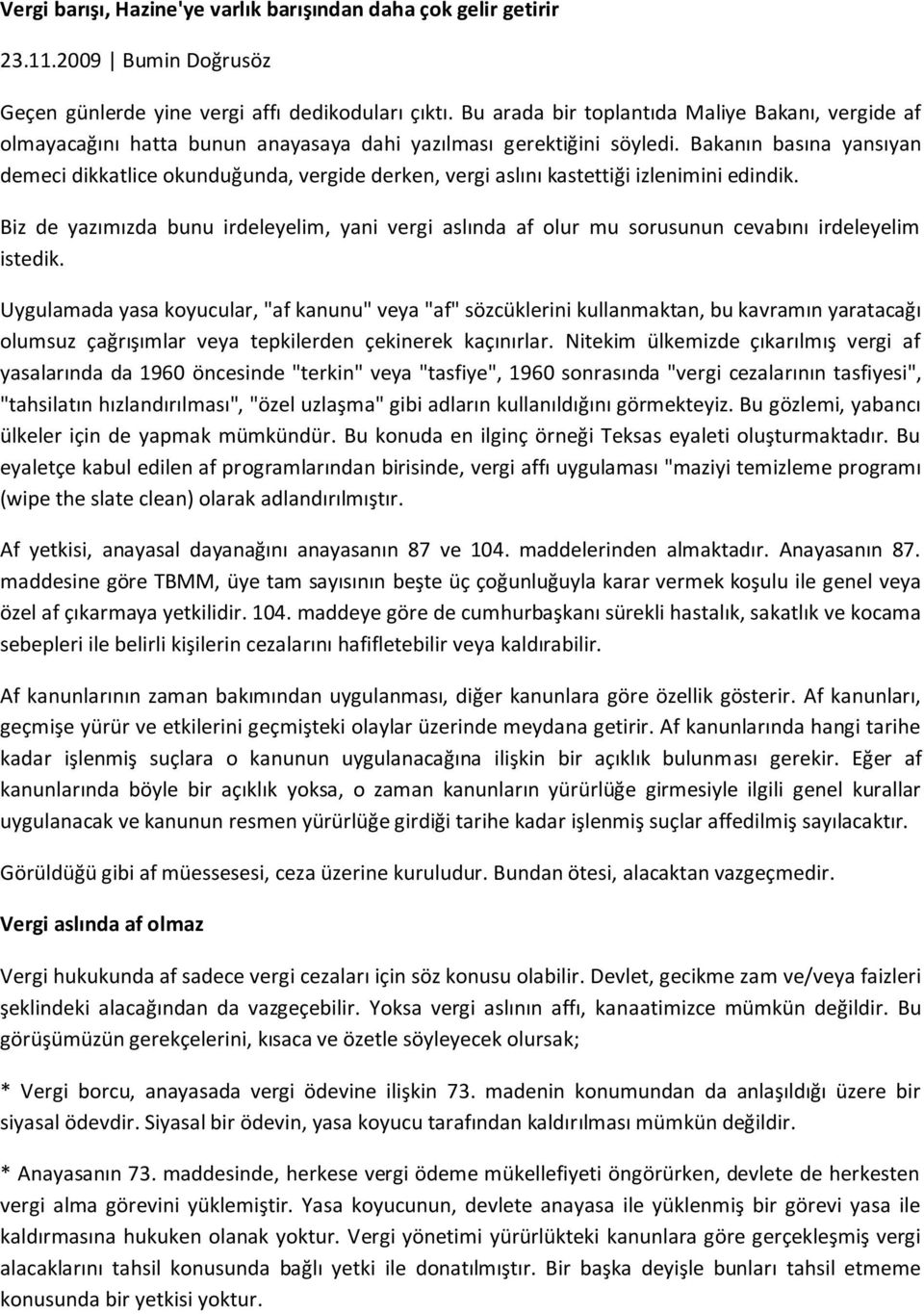 Bakanın basına yansıyan demeci dikkatlice okunduğunda, vergide derken, vergi aslını kastettiği izlenimini edindik.