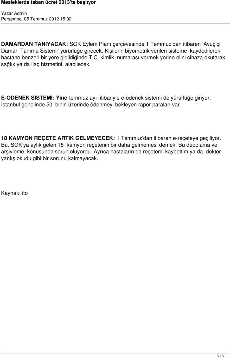 E-ÖDENEK SİSTEMİ: Yine temmuz ayı itibariyle e-ödenek sistemi de yürürlüğe giriyor. İstanbul genelinde 50 binin üzerinde ödenmeyi bekleyen rapor paraları var.