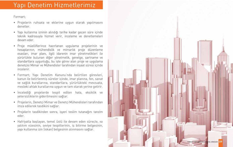 Proje müelliflerince hazırlanan uygulama projelerinin ve hesaplarının, mühendislik ve mimarlık proje düzenleme esasları, imar planı, ilgili idarenin imar yönetmelikleri ile yürürlükte bulunan diğer