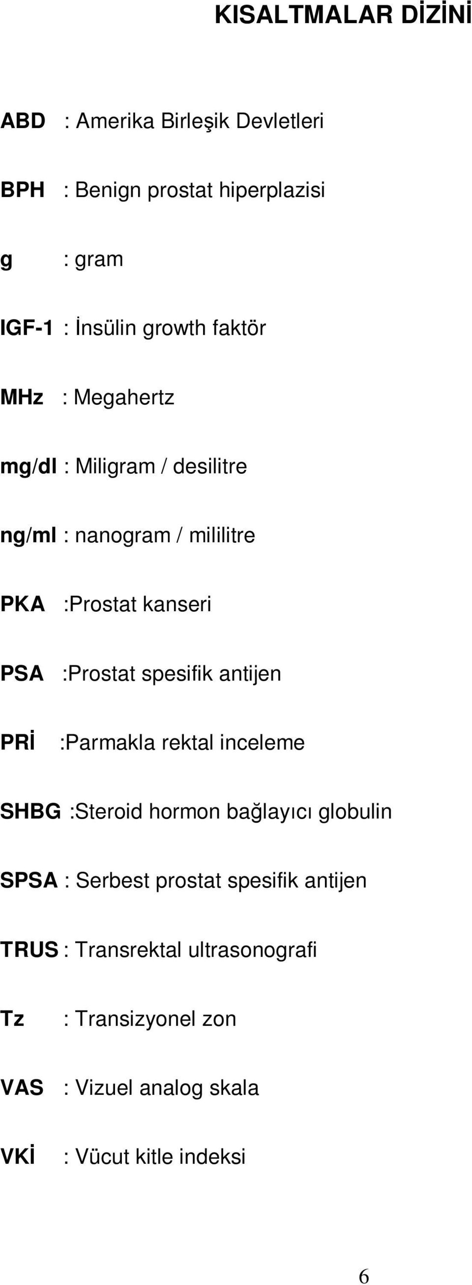 :Prostat spesifik antijen PRİ :Parmakla rektal inceleme SHBG :Steroid hormon bağlayıcı globulin SPSA : Serbest