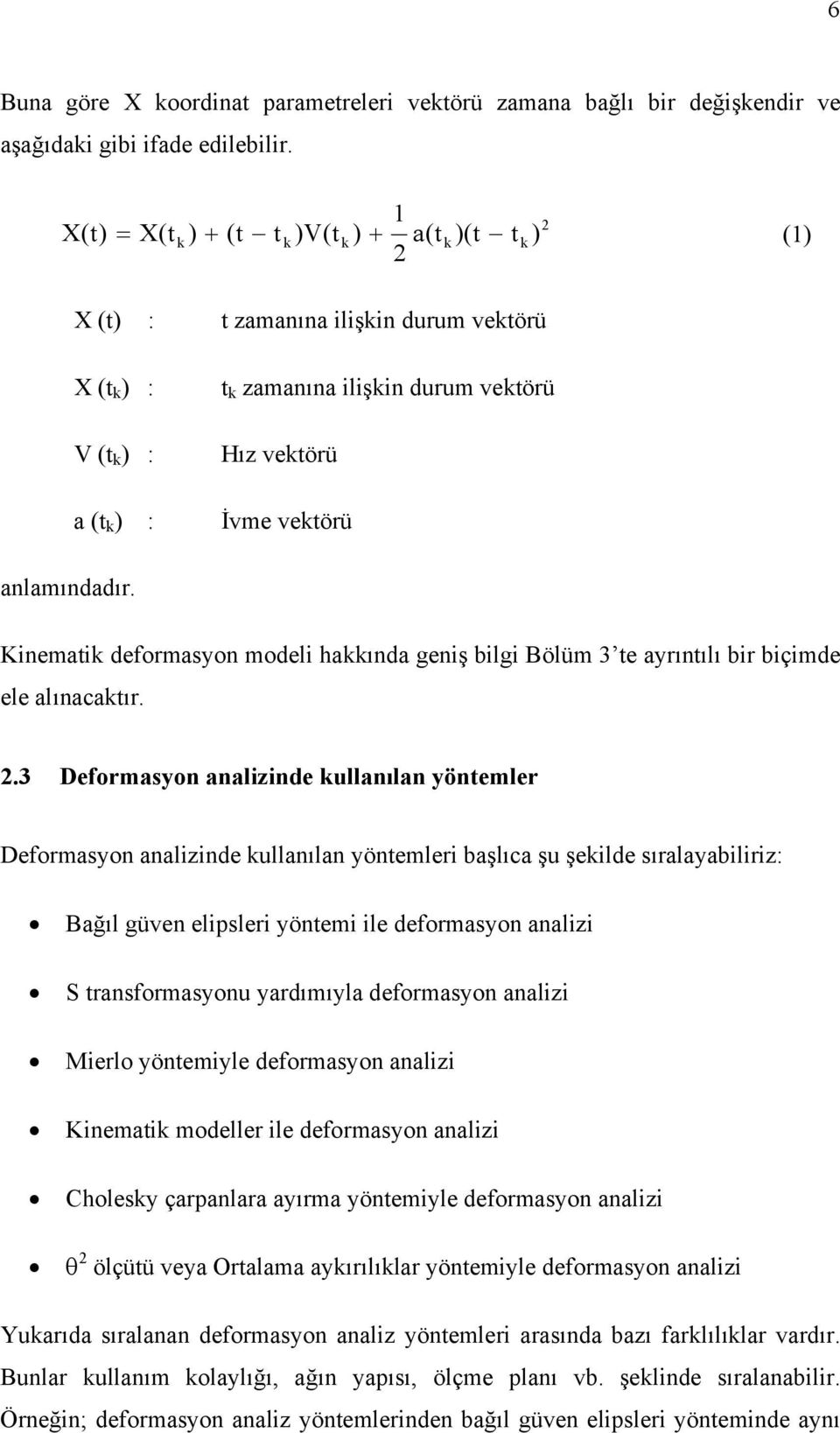 Knematk eformason moel hakkına genş blg Bölüm 3 te arıntılı br bçme ele alınacaktır.