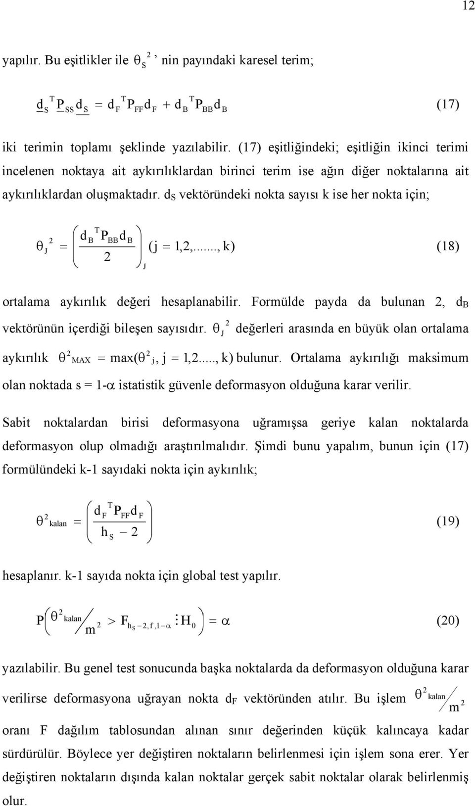 .., k) (8) J ortalama akırılık eğer hesaplanablr. Formüle paa a bulunan, B ektörünün çerğ bleşen saısıır. θ J eğerler arasına en büük olan ortalama akırılık θ MAX max( θ,,..., k) bulunur.