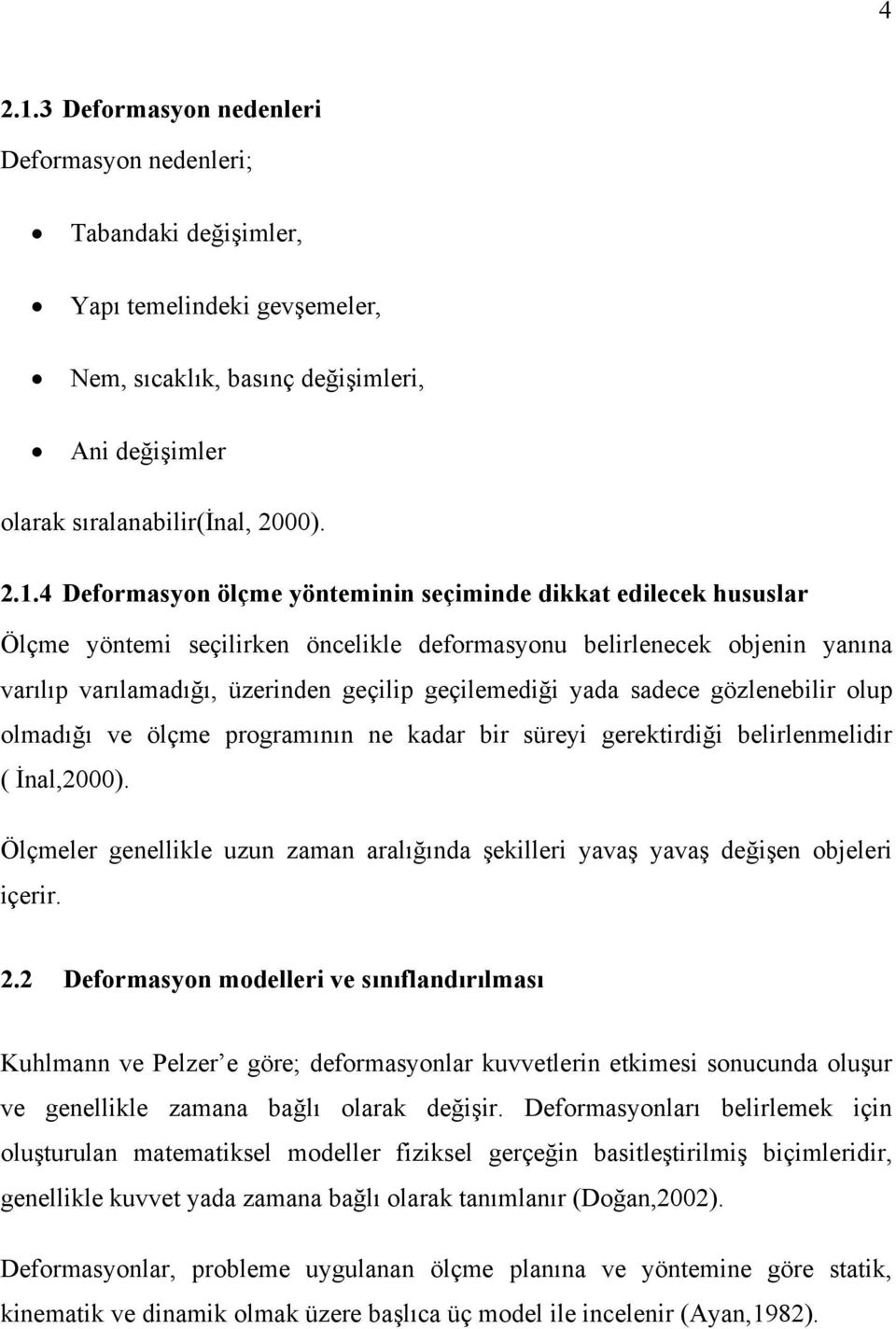 ölçme programının ne kaar br süre gerektrğ belrlenmelr ( İnal,000). Ölçmeler genellkle uzun zaman aralığına şekller aaş aaş eğşen obeler çerr.