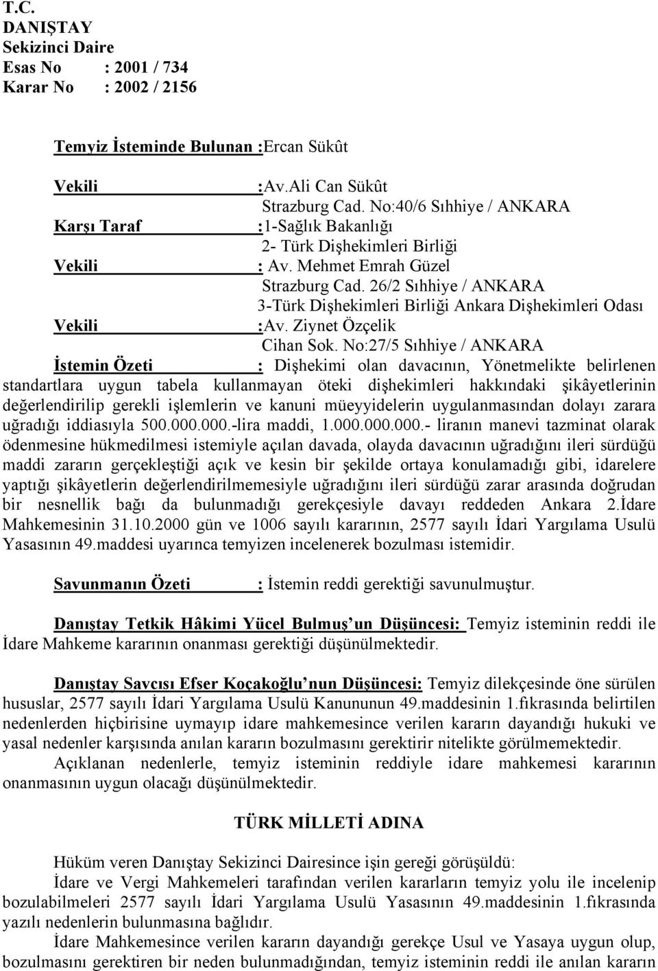 26/2 Sıhhiye / ANKARA 3-Türk Dişhekimleri Birliği Ankara Dişhekimleri Odası Vekili :Av. Ziynet Özçelik Cihan Sok.