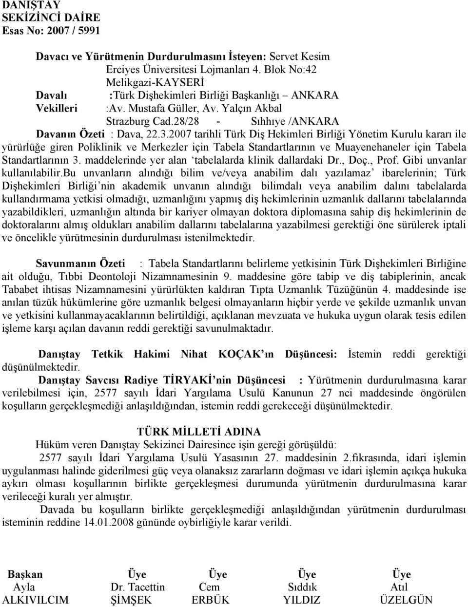 2007 tarihli Türk Diş Hekimleri Birliği Yönetim Kurulu kararı ile yürürlüğe giren Poliklinik ve Merkezler için Tabela Standartlarının ve Muayenehaneler için Tabela Standartlarının 3.