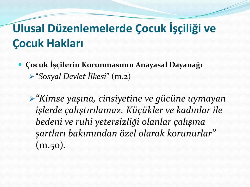 2) Kimse yaşına, cinsiyetine ve gücüne uymayan işlerde çalıştırılamaz.