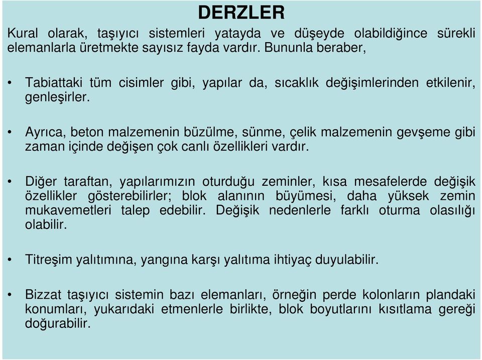 Ayrıca, beton malzemenin büzülme, sünme, çelik malzemenin gevşeme gibi zaman içinde değişen çok canlı özellikleri vardır.