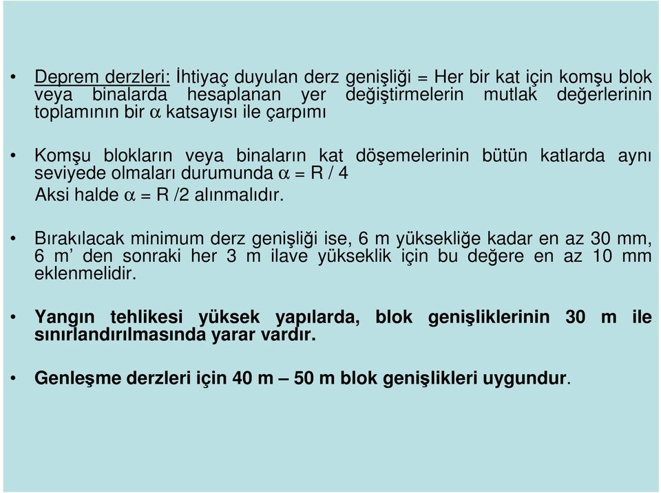 Bırakılacak minimum derz genişliği ise, 6 m yüksekliğe kadar en az 30 mm, 6 m den sonraki her 3 m ilave yükseklik için bu değere en az 10 mm eklenmelidir.