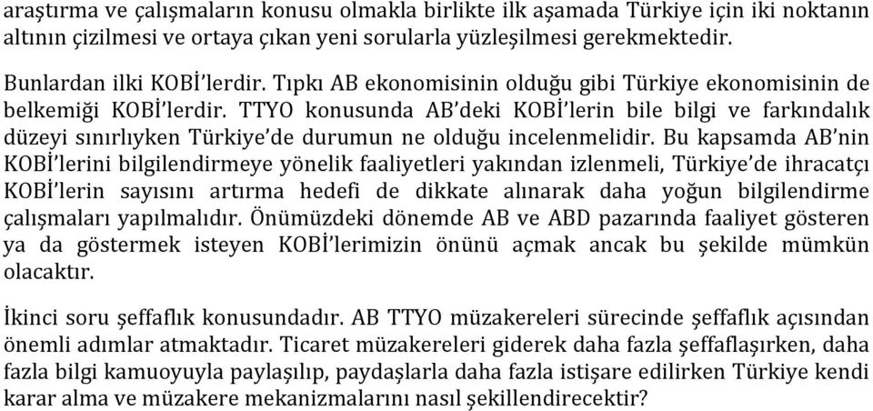 TTYO konusunda AB deki KOBİ lerin bile bilgi ve farkındalık düzeyi sınırlıyken Türkiye de durumun ne olduğu incelenmelidir.