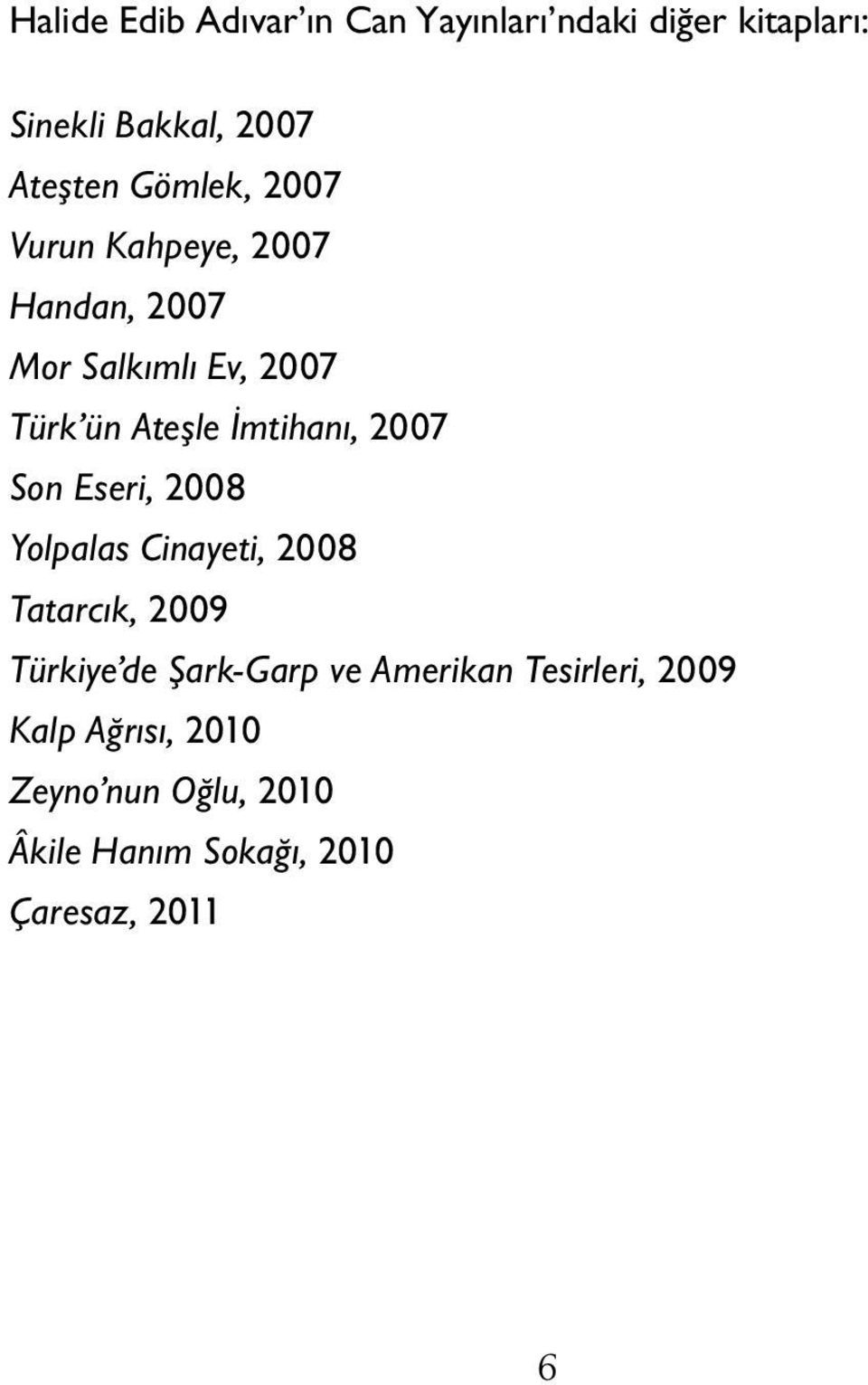 2007 Son Eseri, 2008 Yolpalas Cinayeti, 2008 Tatarcık, 2009 Türkiye de Şark-Garp ve Amerikan