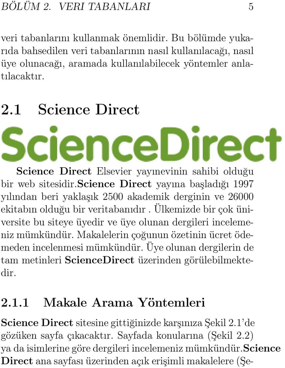 1 Science Direct Science Direct Elsevier yayınevinin sahibi olduğu bir web sitesidir.
