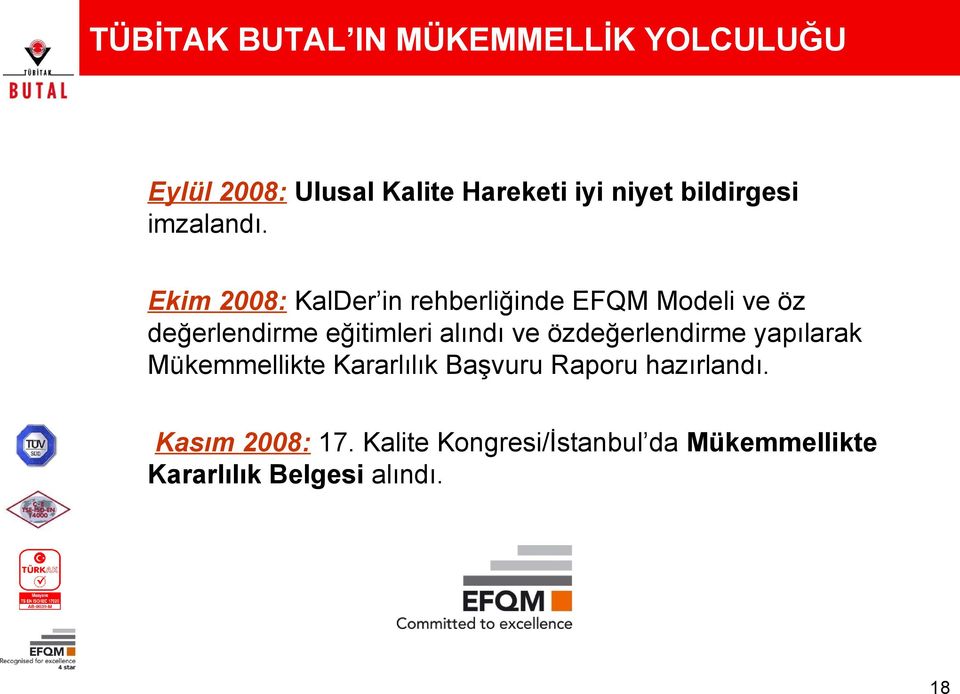 Ekim 2008: KalDer in rehberliğinde EFQM Modeli ve öz değerlendirme eğitimleri alındı ve