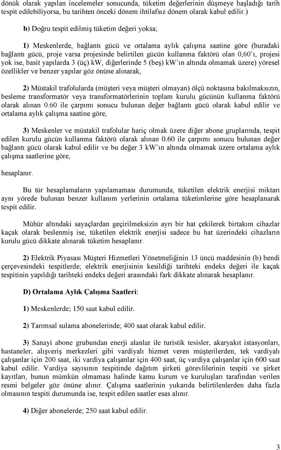 olan 0,60 ı, projesi yok ise, basit yapılarda 3 (üç) kw, diğerlerinde 5 (beģ) kw ın altında olmamak üzere) yöresel özellikler ve benzer yapılar göz önüne alınarak, 2) Müstakil trafolularda (müģteri