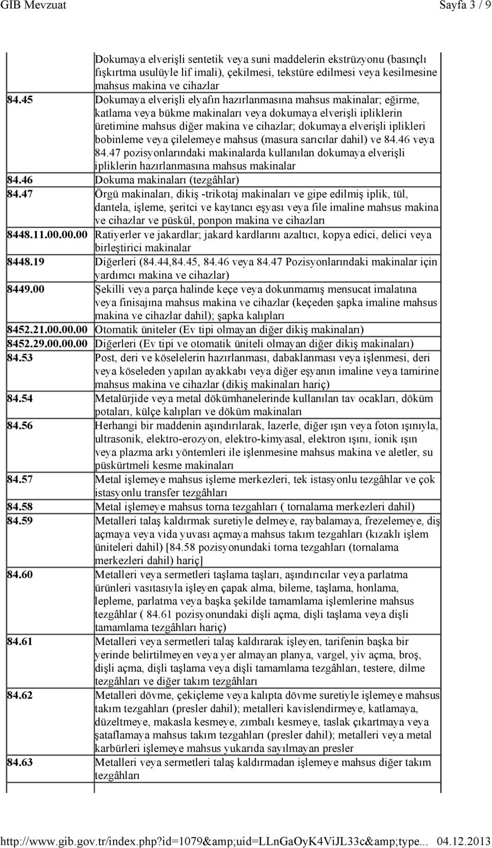 iplikleri bobinleme veya çilelemeye mahsus (masura sarıcılar dahil) ve 84.46 veya 84.47 pozisyonlarındaki makinalarda kullanılan dokumaya elverişli ipliklerin hazırlanmasına mahsus makinalar 84.