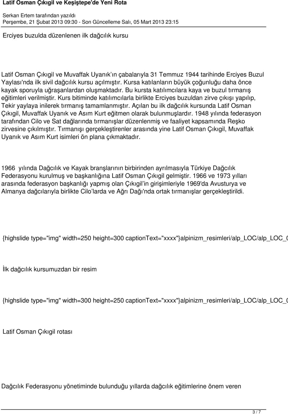 Kurs bitiminde katılımcılarla birlikte Erciyes buzuldan zirve çıkışı yapılıp, Tekir yaylaya inilerek tırmanış tamamlanmıştır.