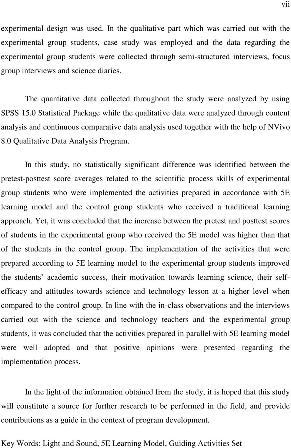 semi-structured interviews, focus group interviews and science diaries. The quantitative data collected throughout the study were analyzed by using SPSS 15.