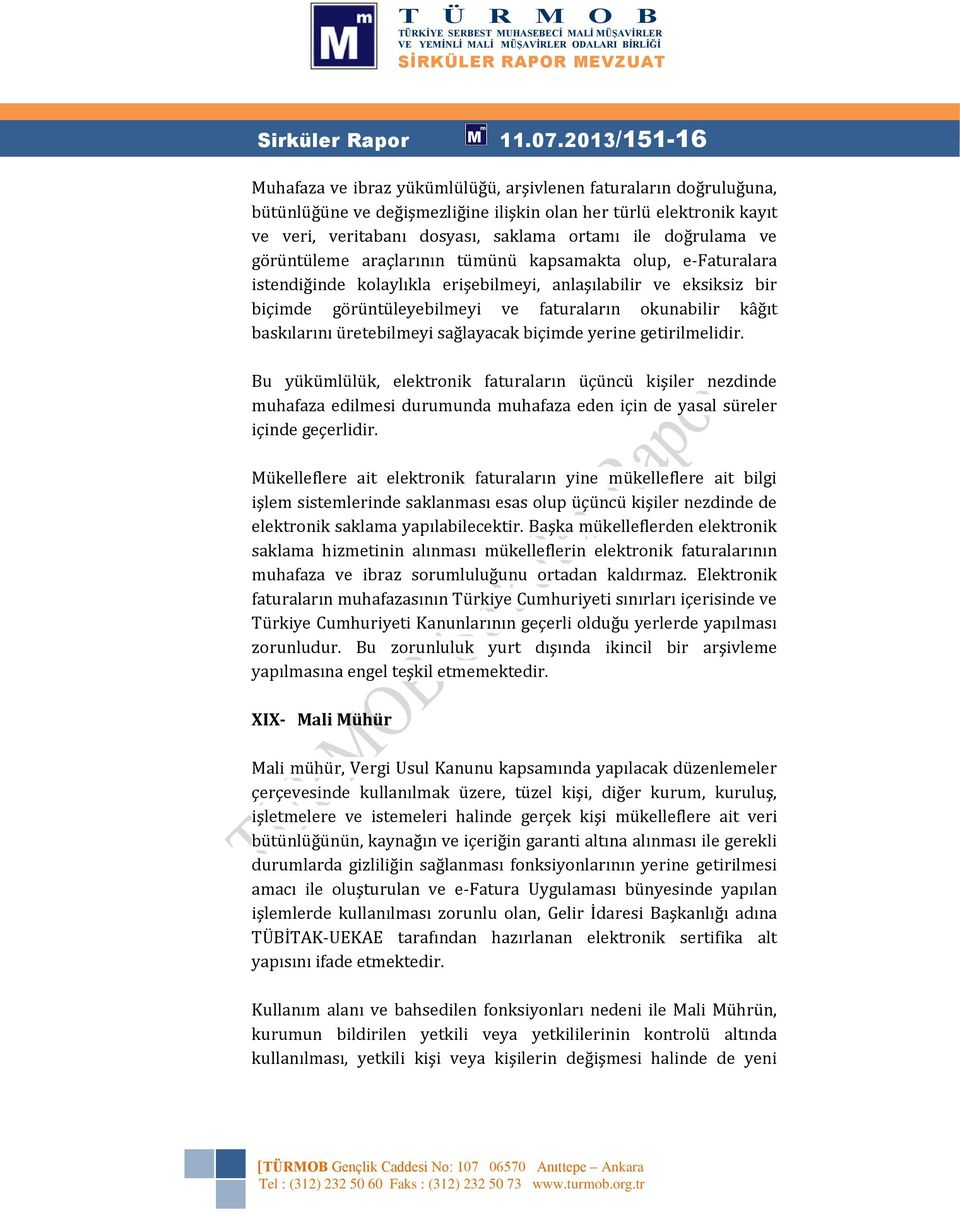 doğrulama ve görüntüleme araçlarının tümünü kapsamakta olup, e-faturalara istendiğinde kolaylıkla erişebilmeyi, anlaşılabilir ve eksiksiz bir biçimde görüntüleyebilmeyi ve faturaların okunabilir