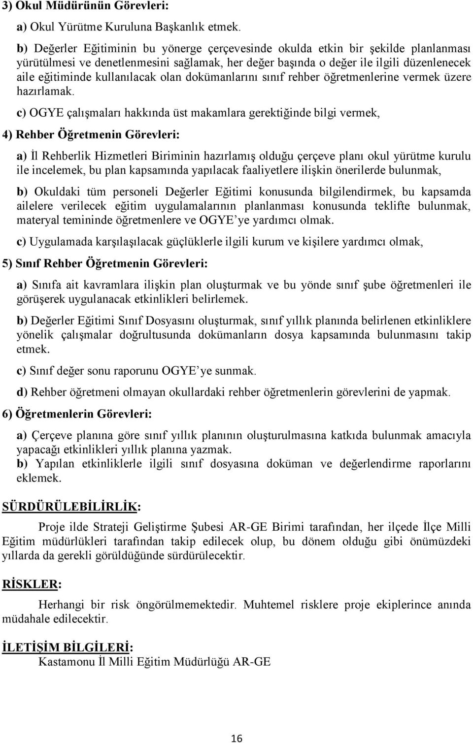 kullanılacak olan dokümanlarını sınıf rehber öğretmenlerine vermek üzere hazırlamak.