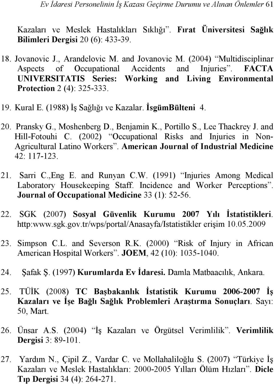 Kural E. (1988) İş Sağlığı ve Kazalar. İsgümBülteni 4. 20. Pransky G., Moshenberg D., Benjamin K., Portillo S., Lee Thackrey J. and Hill-Fotouhi C.