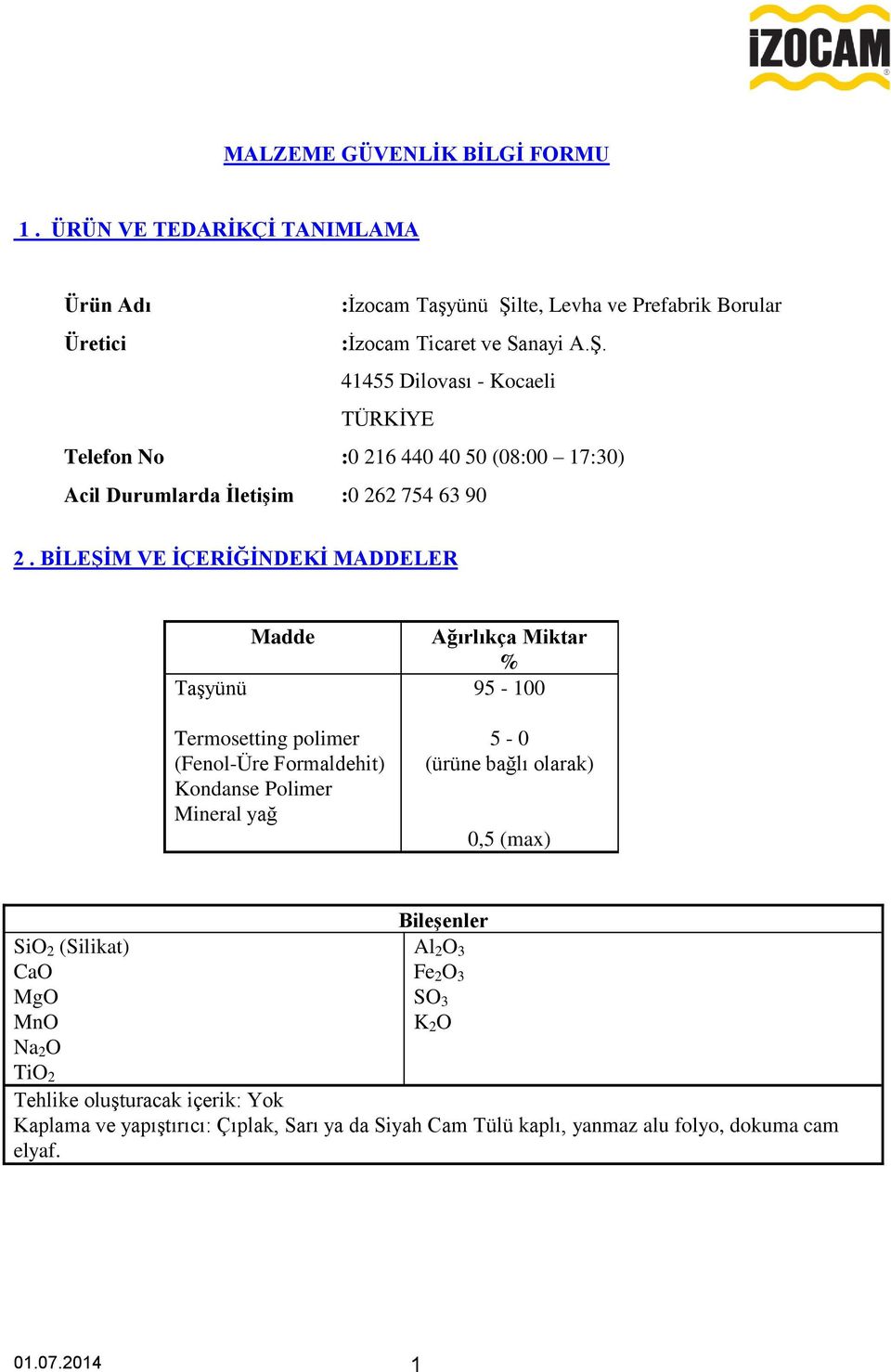 41455 Dilovası - Kocaeli TÜRKİYE Telefon No :0 216 440 40 50 (08:00 17:30) Acil Durumlarda ĠletiĢim :0 262 754 63 90 2.