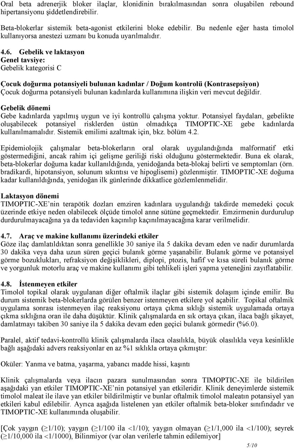 Gebelik ve laktasyon Genel tavsiye: Gebelik kategorisi C Çocuk doğurma potansiyeli bulunan kadınlar / Doğum kontrolü (Kontrasepsiyon) Çocuk doğurma potansiyeli bulunan kadınlarda kullanımına ilişkin