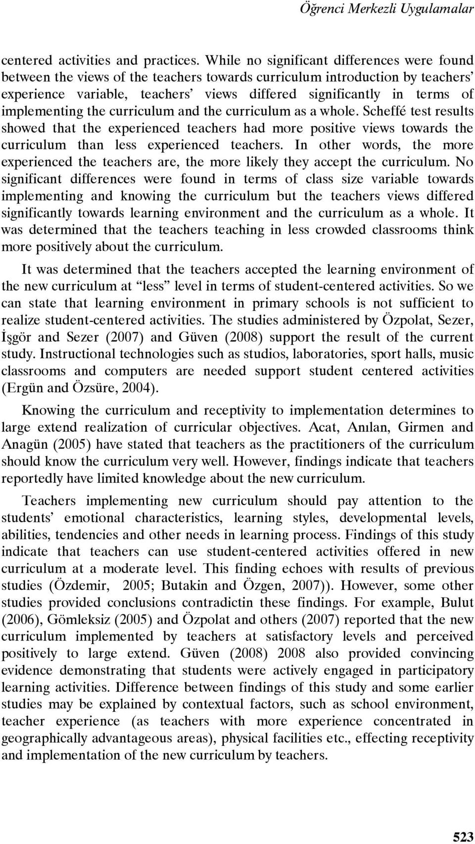 implementing the curriculum and the curriculum as a whole. Scheffé test results showed that the experienced teachers had more positive views towards the curriculum than less experienced teachers.