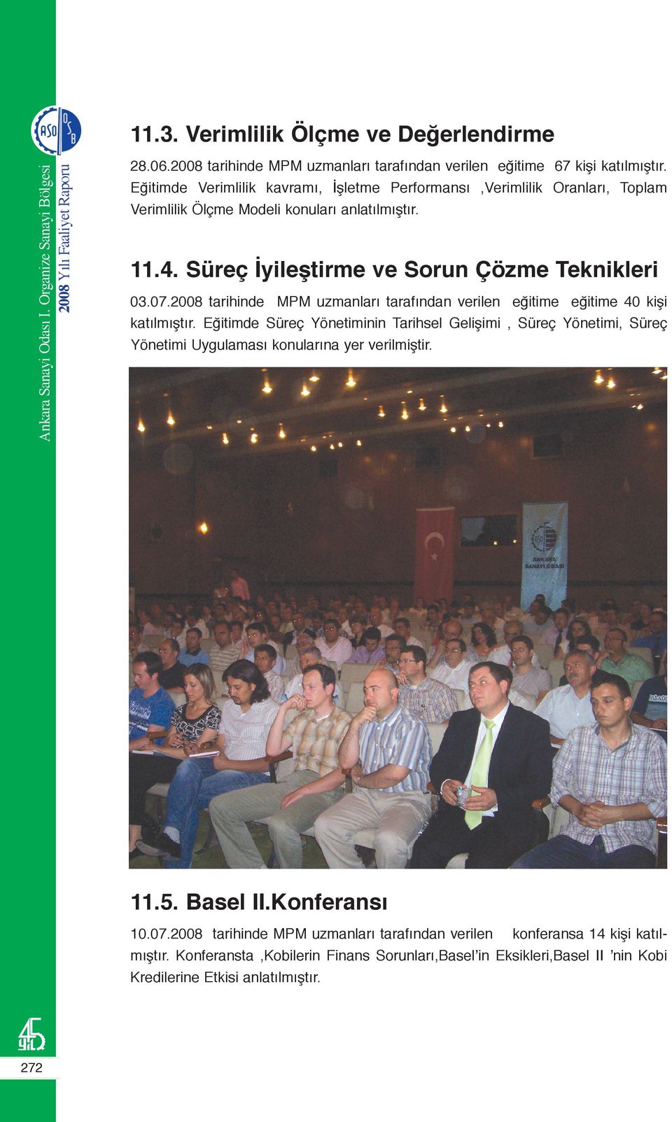 2008 tarihinde MPM uzmanları tarafından verilen eğitime eğitime 40 kişi katılmıştır.