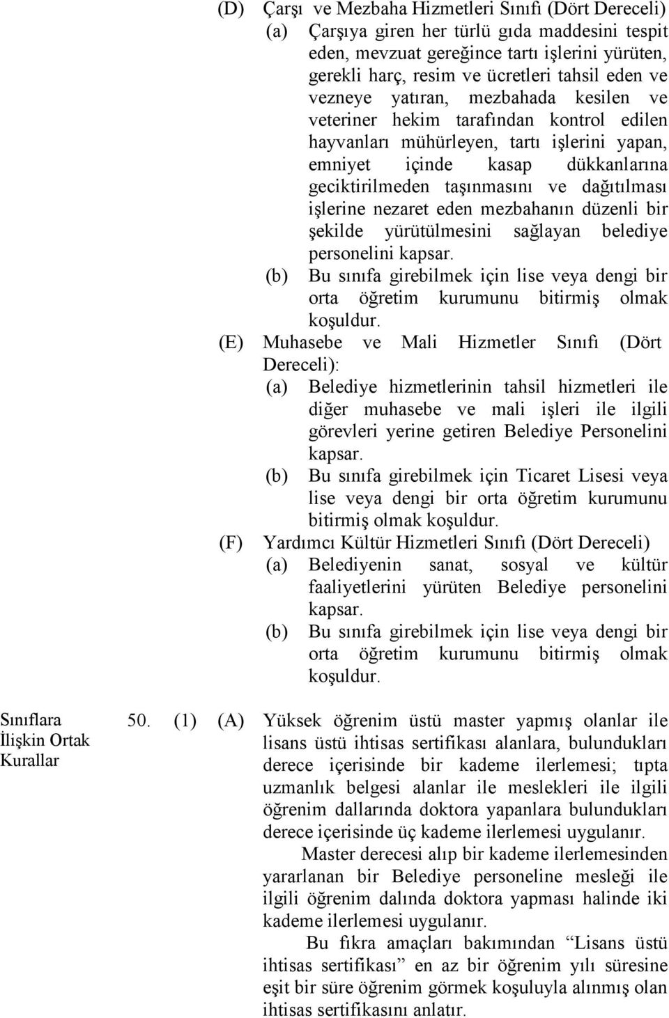 dağıtılması işlerine nezaret eden mezbahanın düzenli bir şekilde yürütülmesini sağlayan belediye personelini kapsar.