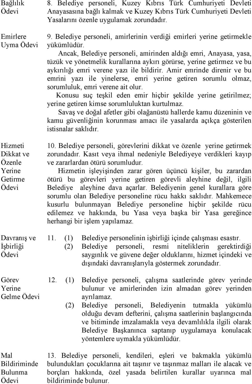 Belediye personeli, amirlerinin verdiği emirleri yerine getirmekle yükümlüdür.