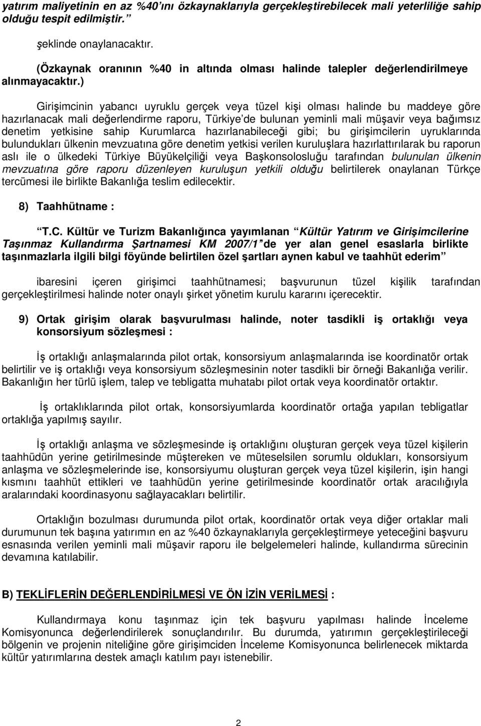 ) Girişimcinin yabancı uyruklu gerçek veya tüzel kişi olması halinde bu maddeye göre hazırlanacak mali değerlendirme raporu, Türkiye de bulunan yeminli mali müşavir veya bağımsız denetim yetkisine